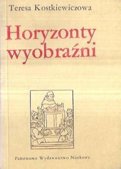 Teresa Kostkiewiczowa - Horyzonty wyobraźni. O języku poezji czasów Oświecenia