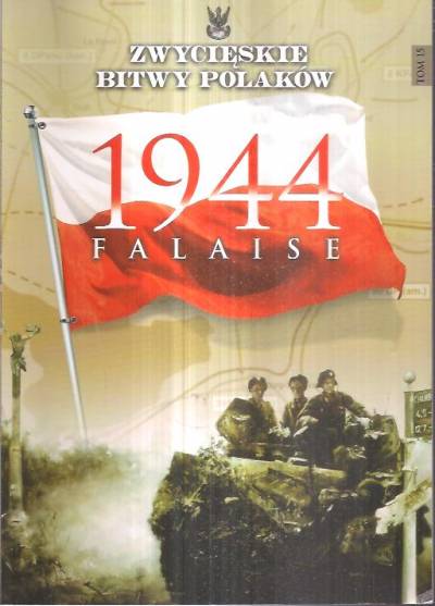 Zbigniew Wawer - Zwycięskie bitwy Polaków - 1944: Falaise