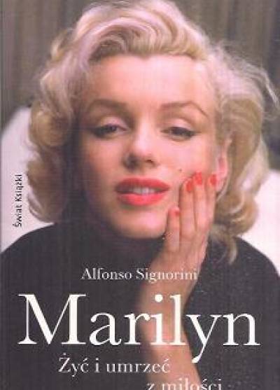 Alfonso Signorini - Marilyn. Żyć i umrzeć z miłości