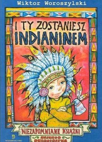 Wiktor Woroszylski - I ty zostaniesz Indianinem