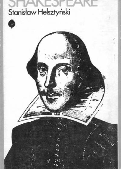 Stanisław Helsztyński - Shakespeare. Opowieśc biograficzna