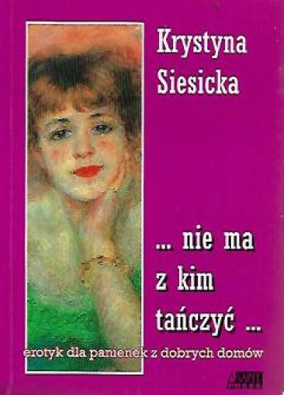 Krystyna Siesicka - Nie ma z kim tańczyć... (erotyk dla panienek z dobrych domów)