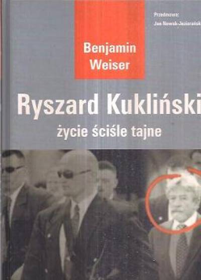 Benjamin Weiser - Ryszard Kukliński. Życie ściśle tajne