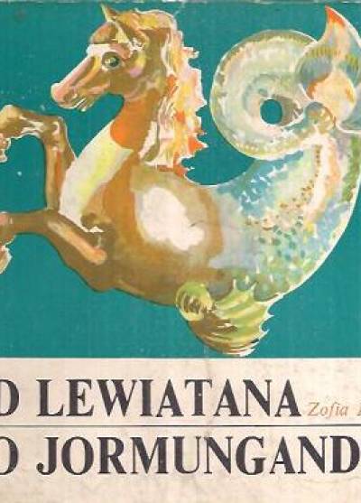 Zofia Drapella - Od Lewiatana do Jormungandra. Rzecz o potworach morskich, ludziach z Morza i duchach wód