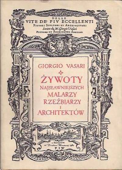 Giorgio Vasari - Żywoty najsławniejszych malarzy, rzeźbiarzy i architektów (wydanie 1-tomowe)