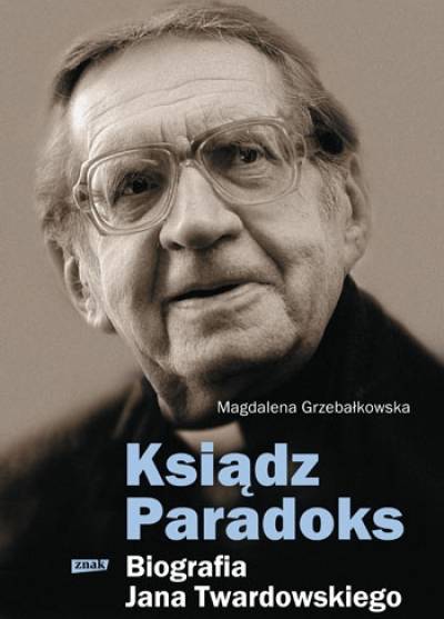 Magdalena Grzebałkowska - Ksiądz Paradoks. Biografia Jana Twardowskiego