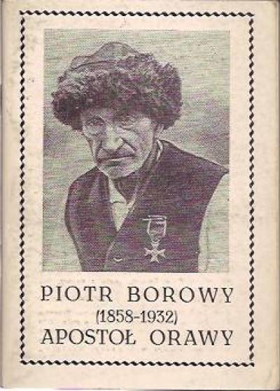 Ferdynand Machay - Gazda Piotr Borowy (1858-1932) - apostoł Orawy. Życie i pisma
