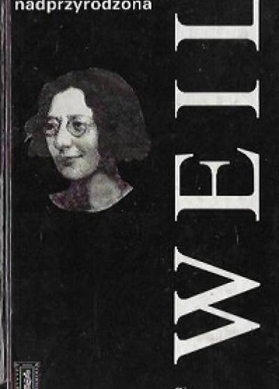 Simone Weil - Świadomość nadprzyrodzona. Wybór myśli