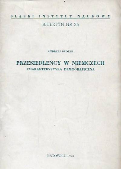 Andrzej Brożek - Przesiedleńcy w Niemczech. Charakterystyka demograficzna (1963)