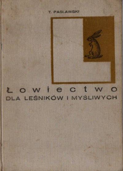 Tadeusz PAsławski - Łowiectwo dla leśników i myśliwych