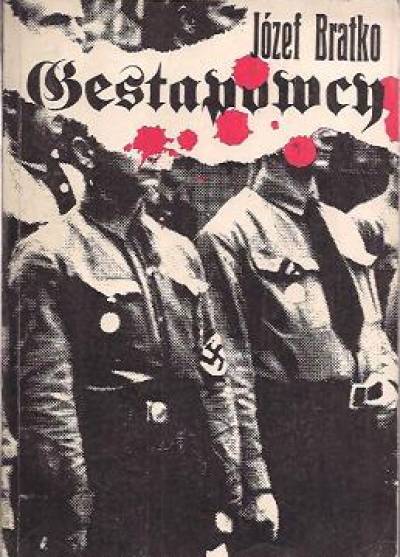 Józef Bratko - Gestapowcy. Kontrwywiad - konfidenci - konspiratorzy