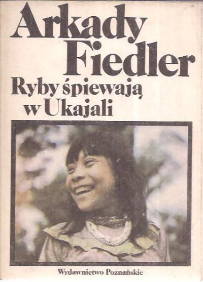 Arkady Fiedler - Ryby śpiewają w Ukajali