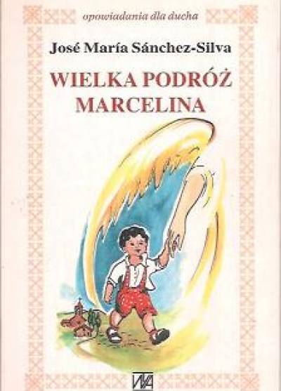 Jose Maria Sanchez-Silva - Wielka podróż Marcelina. Legenda hiszpańska