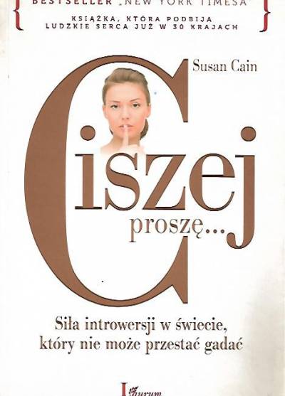 Susan Cain - Ciszej proszę... Siła introwersji w świecie, który  nie może przestać gadać