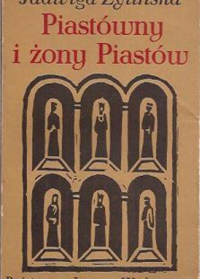 Jadwiga Żylińska - Piastówny i żony Piastów