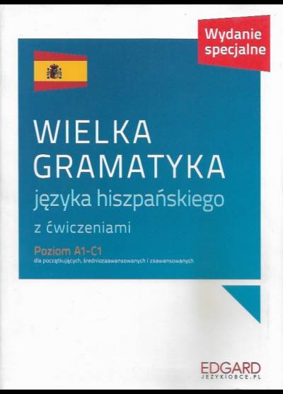 Joanna Ostrowska - Wielka gramatyka języka hiszpańskiego z ćwiczeniami. Poziom A1-C1 dla początkujących, średniozaawansowanych i zaawansowanych