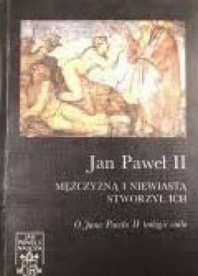 zbior. - Mężczyzną i niewiastą stworzył ich. Chrystus odwołuje się do początku. O Jana Pawła II teologii ciała