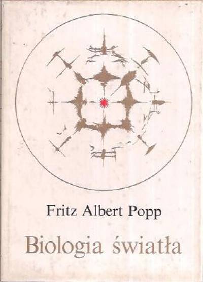 Fritz Albert Popp - Biologia światła