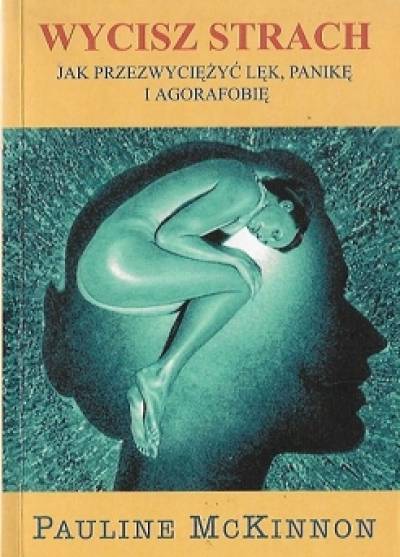 Pauline McKinnon - Wycisz strach. Jak przezwyciężyć lęk, panikę i agorafobię