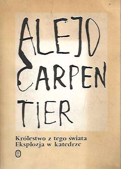 Alejo Carpentier - Królestwo z tego świata / Eksplozja w katedrze
