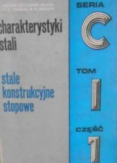 zbior. - Charakterystyki stali. Seria C. Stale konstrukcyjne stopowe. Tom 1. Część 1. Stale do ulepszania cieplnego.