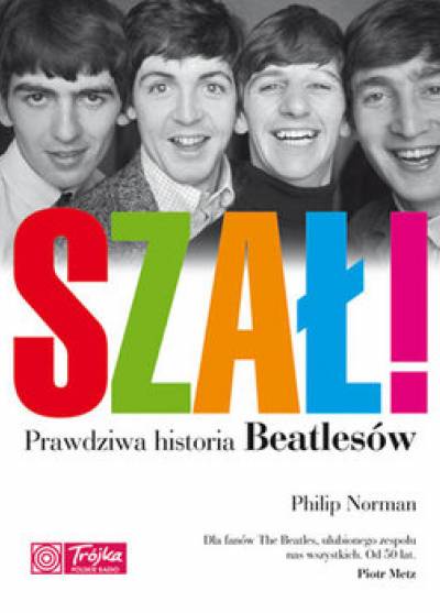 Philip Norman - Szał! Prawdziwa historia Beatlesów