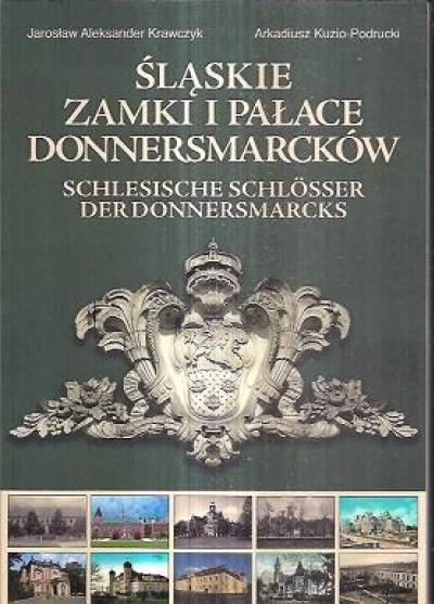 Krawczyk, Kuzio-Podrucki - Śląskie zamki i pałace Donnersmarcków / Schlesische Schlosser der Donnersmarcks