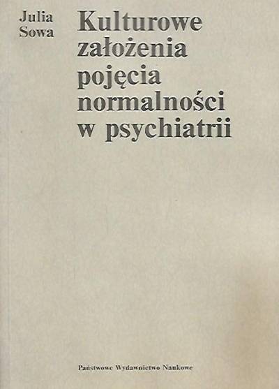 Julia Sowa - Kulturowe założenia pojęcia normalności w psychiatrii