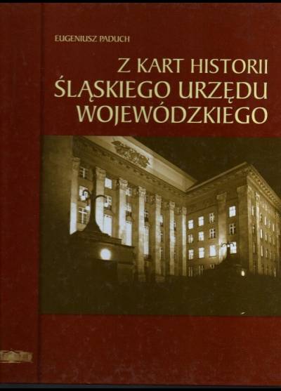 Eugeniusz Paduch - Z kart historii Śląskiego Urzędu Wojewódzkiego