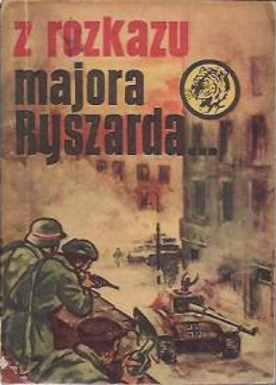 Stanisław Ozimek - Z rozkazu majora Ryszarda... (żółty tygrys)