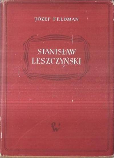 Józef Feldman - Stanisław Leszczyński