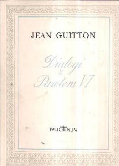 Jean Guitton - Dialogi z Pawłem VI