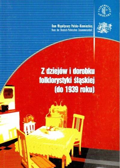 red. J. Pośpiech, T. Smolińska - Z dziejów i doroblu folklorystyki śląskiej (do 1939 roku)