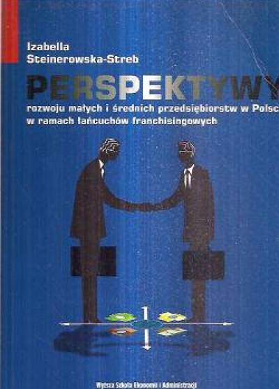 I. Steinerowska-Streb - Perspektywy rozwoju małych i średnich przedsiębiorstw w Polsce w ramach łańcuchów franchisingowych