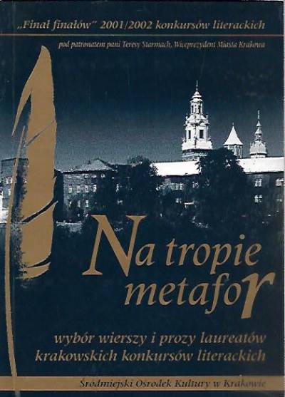 Na tropie metafor. Wybór wierszy i prozy laureatów krakowskich konkursów literackich