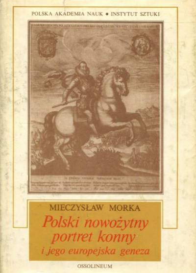 Mieczysław Morka - Polski nowożytny portret konny i jego europejska geneza.