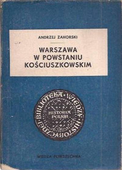Andrzej Zahorski - Warszawa w Powstaniu Kościuszkowskim.