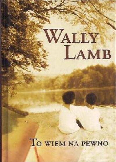 Wally Lamb - To wiem na pewno