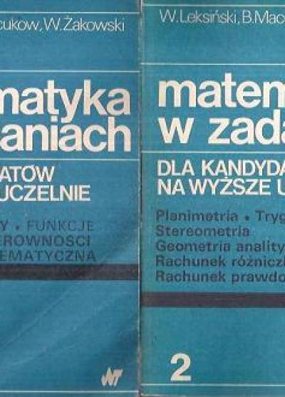 Leksiński, Macukow, Żakowski - Matematyka w zadaniach dla kandydatów na wyższe uczelnie (2-tomowy)