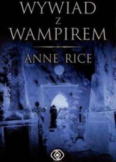 Anne Rice - Wywiad z wampirem