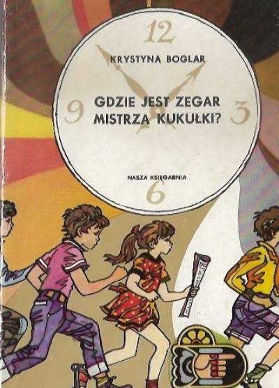 Krystyna Boglar - Gdzie jest zegar mistrza Kukułki?