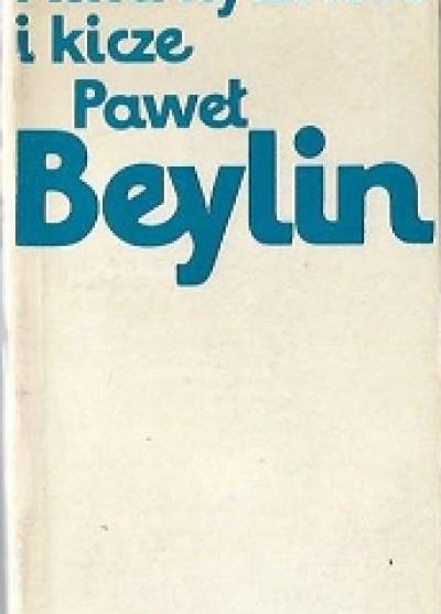 Paweł Beylin - Autentyczność i kicze. Artykuły i felietony