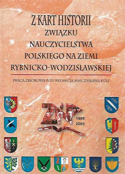 red. M. Kula - Z kart historii Związku Nauczycielstwa Polskiego na ziemi rybnicko-wodzisławskiej
