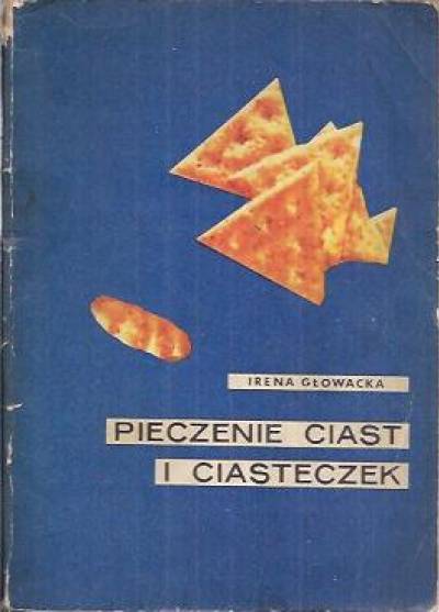 Irena Głowacka - Pieczenie ciast i ciasteczek