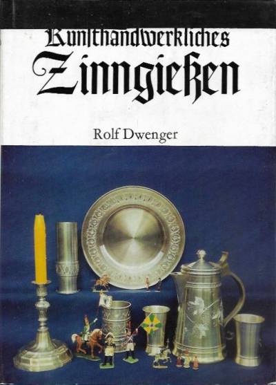 Rolf Dwenger - Kunsthandwerkliches Zinngiessen