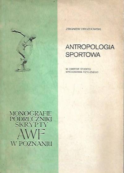 Zbigniew Drozdowski - Antropologia sportowa. Morfologiczne podstawy wychowania fizycznego i sportu