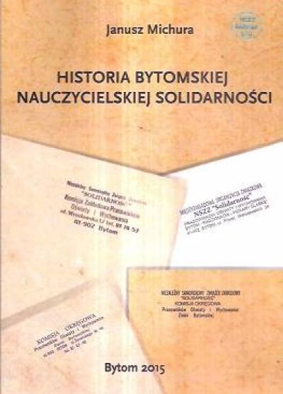 Janusz Michura - Historia bytomskiej nauczycielskiej Solidarności