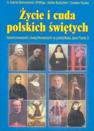 Bartoszewski, Budzyński, Ryszka - Życie i cuda polskich świętych kanonizowanych i beatyfikowanych za pontyfikatu Jana Pawła II