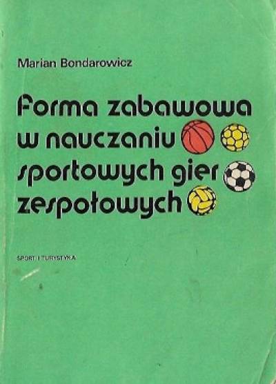 Marian Bodnarowicz - Forma zabawowa w nauczaniu sportowych gier zespołowych