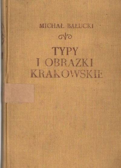Michał Bałucki - Typy i obrazki krakowskie